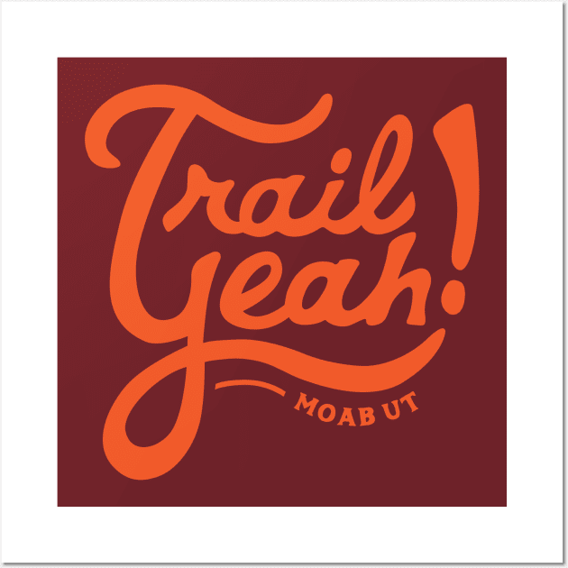 Trail Yeah - Moab Utah Wall Art by PodDesignShop